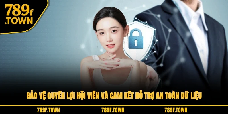 Bảo vệ quyền lợi hội viên và cam kết hỗ trợ an toàn dữ liệu Bảo vệ quyền lợi hội viên và cam kết hỗ trợ an toàn dữ liệu