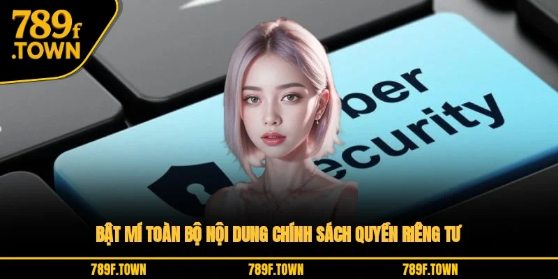 Bật mí toàn bộ nội dung chính sách quyền riêng tư Bật mí toàn bộ nội dung chính sách quyền riêng tư