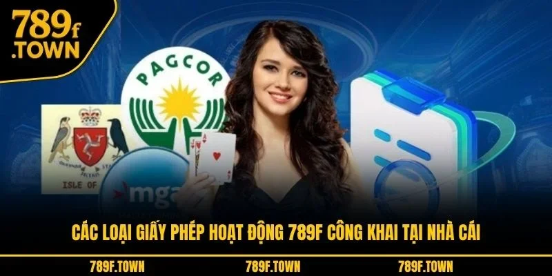 Các loại giấy phép hoạt động 789F công khai tại nhà cái