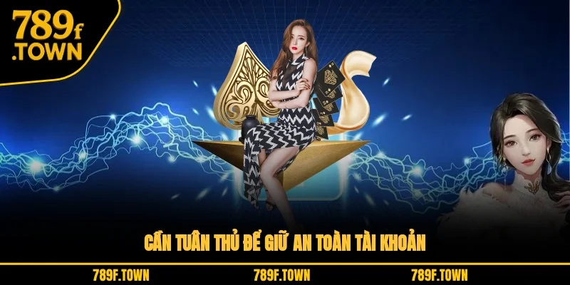Cần tuân thủ để giữ an toàn tài khoản Cần tuân thủ để giữ an toàn tài khoản