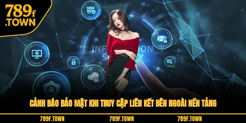 Cảnh báo bảo mật khi truy cập liên kết bên ngoài nền tảng Cảnh báo bảo mật khi truy cập liên kết bên ngoài nền tảng