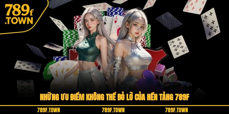 Những ưu điểm không thể bỏ lỡ của nền tảng 789F Những ưu điểm không thể bỏ lỡ của nền tảng 789F