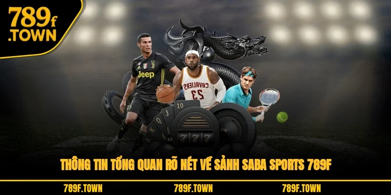 Thông tin tổng quan rõ nét về sảnh Saba Sports 789F Thông tin tổng quan rõ nét về sảnh Saba Sports 789F