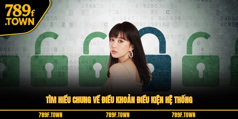 Tìm hiểu chung về điều khoản điều kiện hệ thống Tìm hiểu chung về điều khoản điều kiện hệ thống