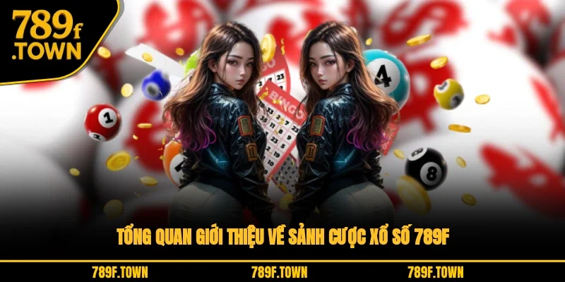 Tổng quan giới thiệu về sảnh cược xổ số 789F Tổng quan giới thiệu về sảnh cược xổ số 789F