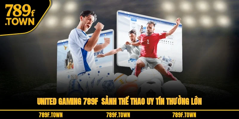 United Gaming 789F - Sảnh Thể Thao Uy Tín Thưởng Lớn