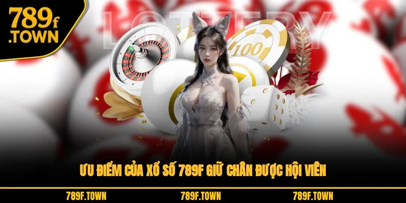 Ưu điểm của xổ số 789F giữ chân được hội viên Ưu điểm của xổ số 789F giữ chân được hội viên