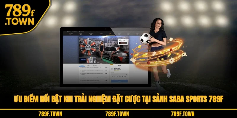 Ưu điểm nổi bật khi trải nghiệm đặt cược tại sảnh Saba Sports 789F Ưu điểm nổi bật khi trải nghiệm đặt cược tại sảnh Saba Sports 789F