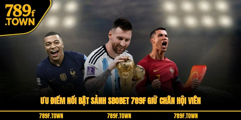 Ưu điểm nổi bật sảnh SBOBET 789F giữ chân hội viên Ưu điểm nổi bật sảnh SBOBET 789F giữ chân hội viên