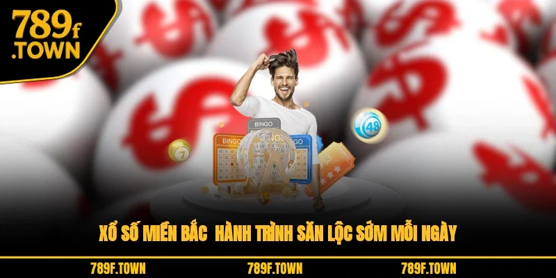 Xổ số miền Bắc - hành trình săn lộc sớm mỗi ngày 